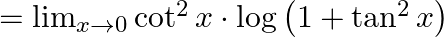 =\lim _{x \rightarrow 0} \cot ^{2} x \cdot \log \left(1+\tan ^{2} x\right)