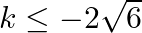 k\le -2\sqrt{6}