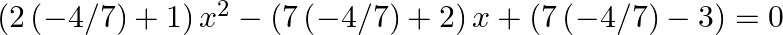 \left( 2\left( -4/7 \right)+1 \right){{x}^{2}}-\left( 7\left( -4/7 \right)+2 \right)x+\left( 7\left( -4/7 \right)-3 \right)=0