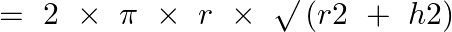 \[=\text{ }2\text{ }\times \text{ }\pi \text{ }\times \text{ }r\text{ }\times \text{ }\surd \left( r2\text{ }+\text{ }h2 \right)\]