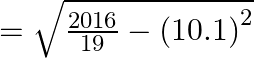 = \sqrt {\frac{{2016}}{{19}} - {{(10.1)}^2}}