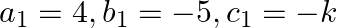 a_{1}=4, b_{1}=-5, c_{1}=-k