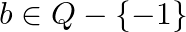 b\in Q-\left\{ -1 \right\}