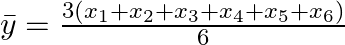 \bar y = \frac{{3\left( {{x_1} + {x_2} + {x_3} + {x_4} + {x_5} + {x_6}} \right)}}{6}