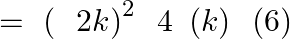 =\text{ }{{\left( \text{ }\text{ }2k \right)}^{2}}~\text{ }4\text{ }\left( k \right)\text{ }\left( 6 \right)