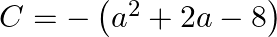 C=-\left(a^{2}+2 a-8\right)