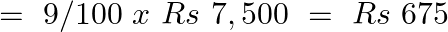 \[=\text{ }9/100\text{ }x\text{ }Rs\text{ }7,500\text{ }=\text{ }Rs\text{ }675\]
