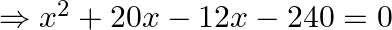 \Rightarrow x^{2}+20 x-12 x-240=0