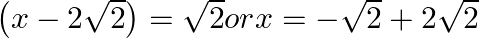 \left( x-2\sqrt{2} \right)=\sqrt{2}orx=-\sqrt{2}+2\sqrt{2}