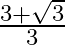 \frac{3+\sqrt{3}}{3}