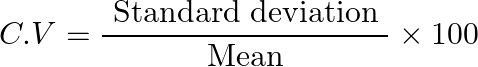 \[C.V = \frac{{{\text{ Standard deviation }}}}{{{\text{ Mean }}}} \times 100\]