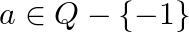 a\in Q-\left\{ -1 \right\}