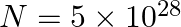 N=5 \times 10^{28}