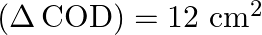 (\Delta \operatorname{COD})=12 \mathrm{~cm}^{2}