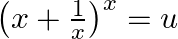 \left(x+\frac{1}{x}\right)^{x}=u