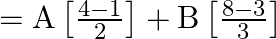 =\mathrm{A}\left[\frac{4-1}{2}\right]+\mathrm{B}\left[\frac{8-3}{3}\right]