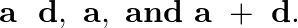 \[\mathbf{a}\text{ }\text{ }\mathbf{d},\text{ }\mathbf{a},\text{ }\mathbf{and}\text{ }\mathbf{a}\text{ }+\text{ }\mathbf{d}.\]