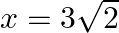 x=3\sqrt{2}