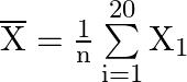 \overline {\text{X}}  = \frac{1}{{\text{n}}}\sum\limits_{{\text{i}} = 1}^{20} {{{\text{X}}_1}}