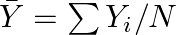 \bar{Y}=\sum {{Y}_{i}}/N