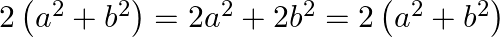 2\left( {{a}^{2}}+{{b}^{2}} \right)=2{{a}^{2}}+2{{b}^{2}}=2\left( {{a}^{2}}+{{b}^{2}} \right)