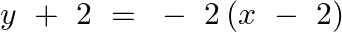 \[y\text{ }+\text{ }2\text{ }=\text{ }-\text{ }2\left( x\text{ }-\text{ }2 \right)\]