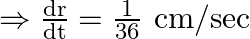 \Rightarrow \frac{\mathrm{dr}}{\mathrm{dt}}=\frac{1}{36} \mathrm{~cm} / \mathrm{sec}