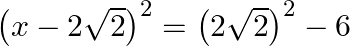 {{\left( x-2\sqrt{2} \right)}^{2}}={{\left( 2\sqrt{2} \right)}^{2}}-6