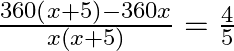 \frac{360\left( x+5 \right)-360x}{x\left( x+5 \right)}=\frac{4}{5}