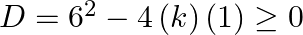 D={{6}^{2}}-4\left( k \right)\left( 1 \right)\ge 0