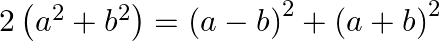 2\left( {{a}^{2}}+{{b}^{2}} \right)={{\left( a-b \right)}^{2}}+{{\left( a+b \right)}^{2}}