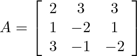 A=\left[\begin{array}{ccc}2 & 3 & 3 \\ 1 & -2 & 1 \\ 3 & -1 & -2\end{array}\right]