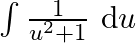 \int \frac{1}{u^{2}+1} \mathrm{~d} u