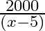 \frac{2000}{(x-5)}