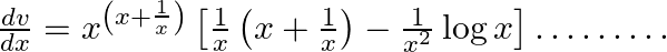 \frac{d v}{d x}=x^{\left(x+\frac{1}{x}\right)}\left[\frac{1}{x}\left(x+\frac{1}{x}\right)-\frac{1}{x^{2}} \log x\right] \ldots \dots \dots