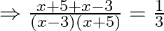 \Rightarrow \frac{x+5+x-3}{(x-3)(x+5)}=\frac{1}{3}