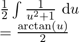 \begin{array}{l} \frac{1}{2} \int \frac{1}{u^{2}+1} \mathrm{~d} u \\ =\frac{\arctan (u)}{2} \end{array}