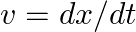 v = dx/dt