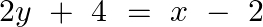 2y\text{ }+\text{ }4\text{ }=\text{ }x\text{ }-\text{ }2