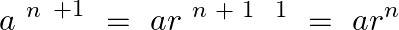 \[a{{~}^{n~}}^{+1}~=~ar{{~}^{n\text{ }+\text{ }1}}{{~}^{\text{ }1}}~=~a{{r}^{n}}\]