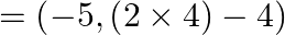 =\left( -5,\left( 2\times 4 \right)-4 \right)