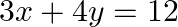 \[3x+4y=12\]