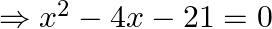 \Rightarrow x^{2}-4 x-21=0