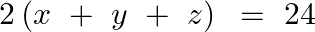 \[2\left( x\text{ }+\text{ }y\text{ }+\text{ }z \right)\text{ }=\text{ }24\]