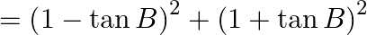 ={{\left( 1-\tan B \right)}^{2}}+{{\left( 1+\tan B \right)}^{2}}