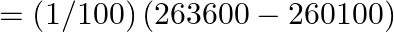 =\left( 1/100 \right)\left( 263600-260100 \right)