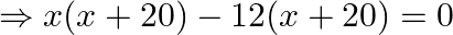 \Rightarrow x(x+20)-12(x+20)=0