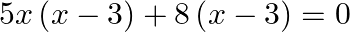 5x\left( x-3 \right)+8\left( x-3 \right)=0