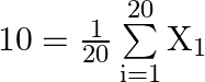 10 = \frac{1}{{20}}\sum\limits_{{\text{i}} = 1}^{20} {{{\text{X}}_1}}