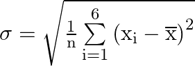 \sigma  = \sqrt {\frac{1}{{\text{n}}}\sum\limits_{{\text{i}} = 1}^6 {{{\left( {{{\text{x}}_{\text{i}}} - \overline {\text{x}} } \right)}^2}} }